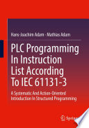 PLC Programming In Instruction List According To IEC 61131-3 [E-Book] : A Systematic And Action-Oriented Introduction In Structured Programming /
