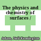 The physics and chemistry of surfaces /