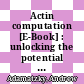 Actin computation [E-Book] : unlocking the potential of actin filaments for revolutionary computing systems /