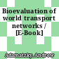 Bioevaluation of world transport networks / [E-Book]