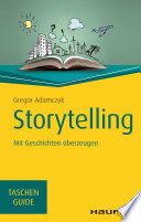 Storytelling : mit Geschichten überzeugen [E-Book] /