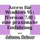 Access für Windows 95 : [Version 7.0] : eine praxisnahe Einführung mit über 120 Beispielen, vielen Tips und Tricks /