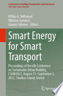 Smart Energy for Smart Transport [E-Book] : Proceedings of the 6th Conference on Sustainable Urban Mobility, CSUM2022, August 31-September 2, 2022, Skiathos Island, Greece /
