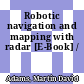 Robotic navigation and mapping with radar [E-Book] /