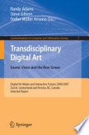 Transdisciplinary Digital Art. Sound, Vision and the New Screen [E-Book] : Digital Art Weeks and Interactive Futures 2006/2007, Zurich, Switzerland and Victoria, BC, Canada. Selected Papers /