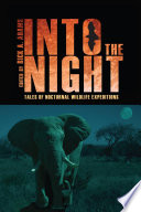 Into the night : tales of nocturnal wildlife expeditions [E-Book] /
