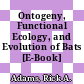 Ontogeny, Functional Ecology, and Evolution of Bats [E-Book] /
