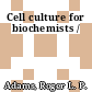 Cell culture for biochemists /