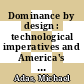 Dominance by design : technological imperatives and America's civilizing mission [E-Book] /