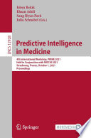 Predictive Intelligence in Medicine [E-Book] : 4th International Workshop, PRIME 2021, Held in Conjunction with MICCAI 2021, Strasbourg, France, October 1, 2021, Proceedings /