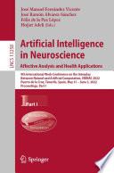 Artificial Intelligence in Neuroscience: Affective Analysis and Health Applications [E-Book] : 9th International Work-Conference on the Interplay Between Natural and Artificial Computation, IWINAC 2022, Puerto de la Cruz, Tenerife, Spain, May 31 - June 3, 2022, Proceedings, Part I /