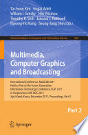 Multimedia, Computer Graphics and Broadcasting [E-Book] : International Conference, MulGraB 2011, Held as Part of the Future Generation Information Technology Conference, FGIT 2011, in Conjunction with GDC 2011, Jeju Island, Korea, December 8-10, 2011. Proceedings, Part II /