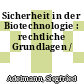 Sicherheit in der Biotechnologie : rechtliche Grundlagen /