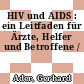 HIV und AIDS : ein Leitfaden für Ärzte, Helfer und Betroffene /