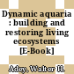 Dynamic aquaria : building and restoring living ecosystems [E-Book] /