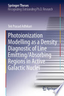 Photoionization Modelling as a Density Diagnostic of Line Emitting/Absorbing Regions in Active Galactic Nuclei [E-Book] /