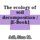 The ecology of soil decomposition / [E-Book]