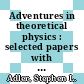 Adventures in theoretical physics : selected papers with commentaries [E-Book] /