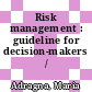 Risk management : guideline for decision-makers /