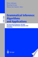 Grammatical Inference: Algorithms and Applications [E-Book] : 6th International Colloquium, ICGI 2002 Amsterdam, The Netherlands, September 23–25, 2002 Proceedings /