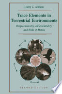 Trace elements in the terrestrial environment : biogeochemistry, bioavailability, and risks of metals /