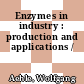 Enzymes in industry : production and applications /