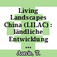 Living Landscapes China (LILAC) : ländliche Entwicklung durch Landnutzungs-Diversifizierung - akteursbasierte Strategien und integrative Technologien für Agrarlandschaften im südwestchinesischen Bergland ; Schlussberichte /