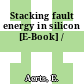 Stacking fault energy in silicon [E-Book] /
