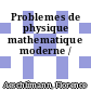 Problemes de physique mathematique moderne /