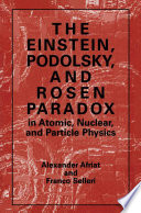 The Einstein, Podolsky, and Rosen Paradox in Atomic, Nuclear, and Particle Physics [E-Book] /