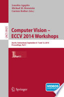 Computer Vision - ECCV 2014 Workshops [E-Book] : Zurich, Switzerland, September 6-7 and 12, 2014, Proceedings, Part I /