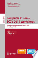 Computer Vision - ECCV 2014 Workshops [E-Book] : Zurich, Switzerland, September 6-7 and 12, 2014, Proceedings, Part II /