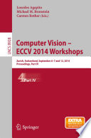 Computer Vision - ECCV 2014 Workshops [E-Book] : Zurich, Switzerland, September 6-7 and 12, 2014, Proceedings, Part IV /