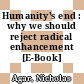 Humanity's end : why we should reject radical enhancement [E-Book] /