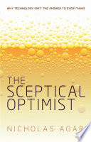 The sceptical optimist : why technology isn't the answer to everything [E-Book] /