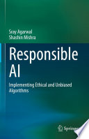 Responsible AI [E-Book] : Implementing Ethical and Unbiased Algorithms /