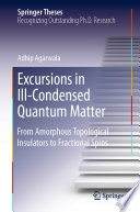 Excursions in Ill-Condensed Quantum Matter [E-Book] : From Amorphous Topological Insulators to Fractional Spins /