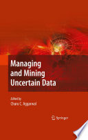 Managing and Mining Uncertain Data [E-Book] /
