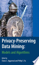 Privacy-Preserving Data Mining [E-Book] : Models and Algorithms /