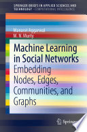 Machine Learning in Social Networks [E-Book] : Embedding Nodes, Edges, Communities, and Graphs /