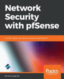 Network security with pfSense : architect, deploy, and operate enterprise-grade firewalls [E-Book] /