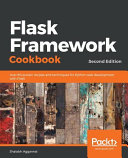 Flask framework cookbook : over 80 proven recipes and techniques for Python web development with Flask, 2nd edition [E-Book] /