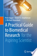 A practical guide to biomedical research : for the aspiring scientist [E-Book] /