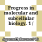 Progress in molecular and subcellular biology. 1 /