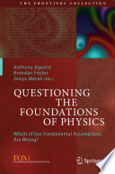 Questioning the Foundations of Physics [E-Book] : Which of Our Fundamental Assumptions Are Wrong? /