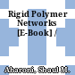 Rigid Polymer Networks [E-Book] /