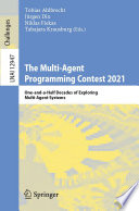 The Multi-Agent Programming Contest 2021 [E-Book] : One-and-a-Half Decades of Exploring Multi-Agent Systems /