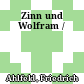 Zinn und Wolfram /