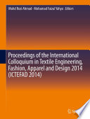 Proceedings of the International Colloquium in Textile Engineering, Fashion, Apparel and Design 2014 (ICTEFAD 2014) [E-Book] /