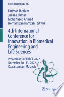 4th International Conference for Innovation in Biomedical Engineering and Life Sciences [E-Book] : Proceedings of ICIBEL 2022, December 10-13, 2022, Kuala Lumpur, Malaysia /